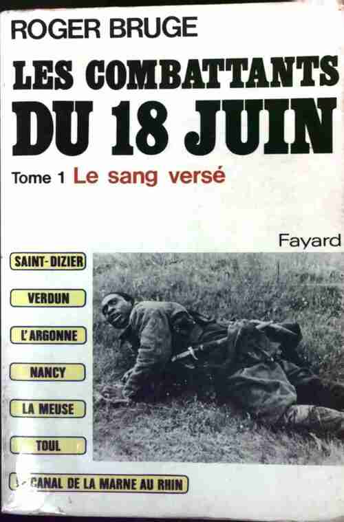 Les combattants du 18 juin Tome I : Le sang versé - Roger Bruge -  Fayard GF - Livre