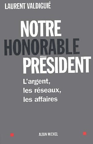 Livrenpoche : Notre honorable président - Laurent Valdiguié - Livre