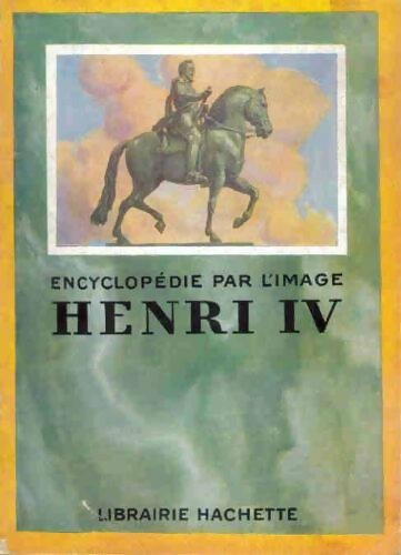 Henri IV - Inconnu -  Encyclopédie par l'image - Livre