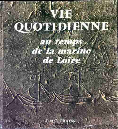 Livrenpoche : Vie quotidienne au temps de la marine de Loire - J. Fraysse - Livre