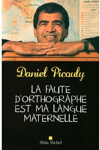 La faute d'orthographe est ma langue maternelle - Daniel Picouly -  Albin Michel GF - Livre