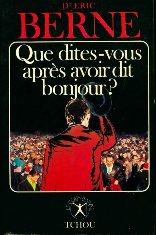 Livrenpoche : Que dites-vous après avoir dit bonjour ? - Eric Berne - Livre