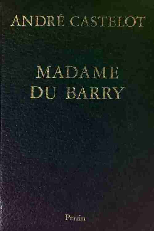 Madame du Barry - André Castelot -  Perrin GF - Livre