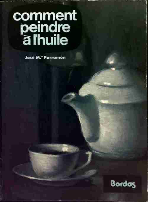 Livrenpoche : Comment peindre à l'huile - José Parramon - Livre