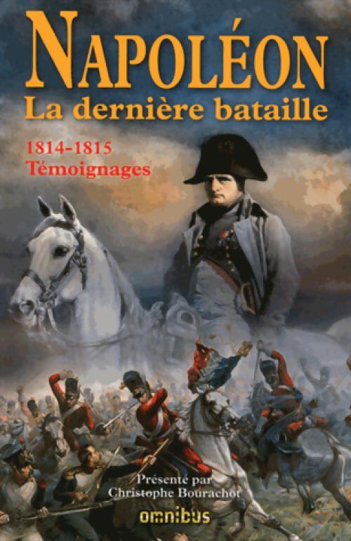 Napoléon. La dernière bataille (1814-1815) - Christophe Bourachot - Livre