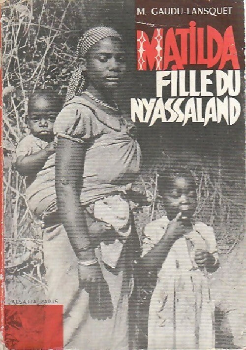 Matilda, fille de Nyassaland - Madeleine Gaudu-Lansquet -  Alsatia GF - Livre