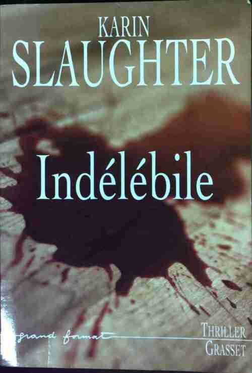 Indélébile - Karin Slaughter -  Thriller - Livre