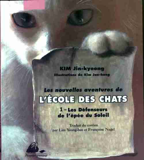 Livrenpoche : Les nouvelles aventures de l'école des chats Tome I : Les défenseurs de l'épée du Soleil - Jin-Kyeong Kim - Livre