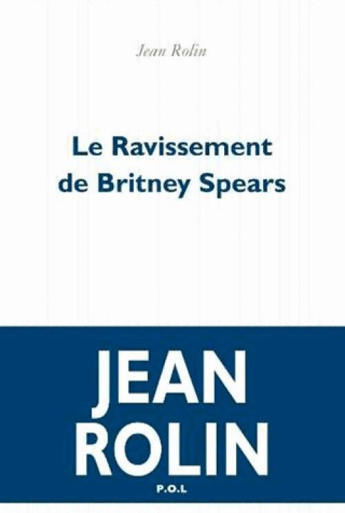 Livrenpoche : Le ravissement de Britney Spears - Jean Rolin - Livre