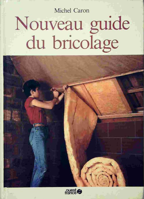 Nouveau guide du bricolage - Michel Caron -  Ouest France GF - Livre