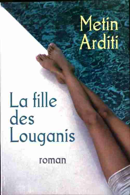 Livrenpoche : La fille des Louganis - Metin Arditi - Livre