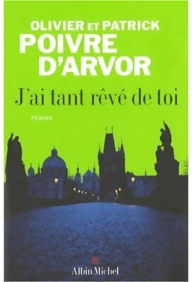 J'ai tant rêvé de toi - Patrick Poivre d'Arvor ; Olivier Poivre d'Arvor -  Albin Michel GF - Livre