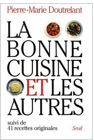 La bonne cuisine et les autres - Pierre-Marie Doutrelant -  Seuil GF - Livre