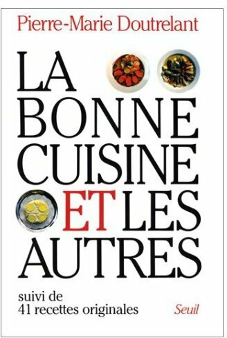 Livrenpoche : La bonne cuisine et les autres - Pierre-Marie Doutrelant - Livre