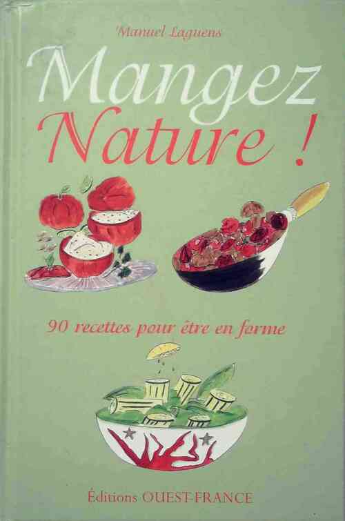 Mangez Nature ! - Manuel Laguens -  Ouest France GF - Livre