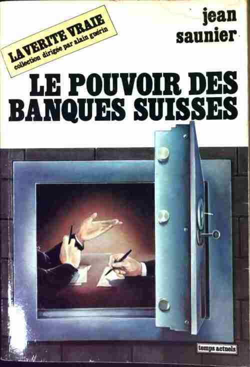 Livrenpoche : Le pouvoir des banques suisses - Jean Saunier - Livre