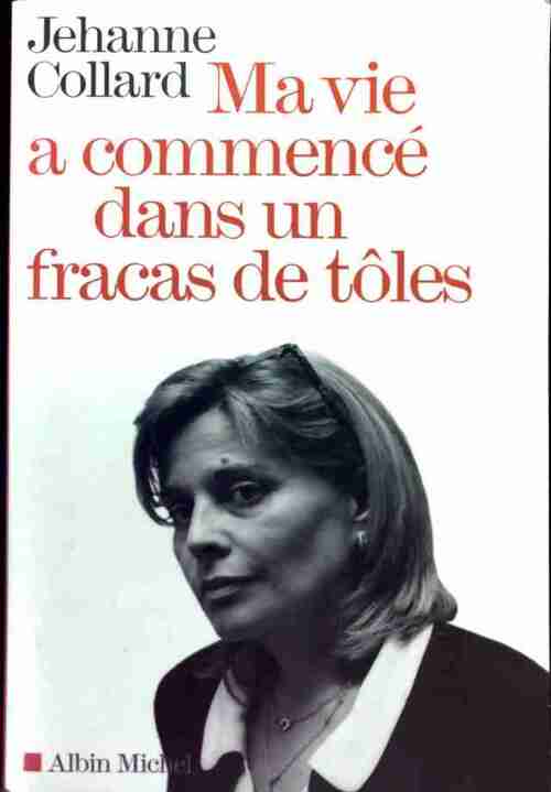 Livrenpoche : Ma vie a commencé dans un fracas de tôles - Jehanne Collard - Livre