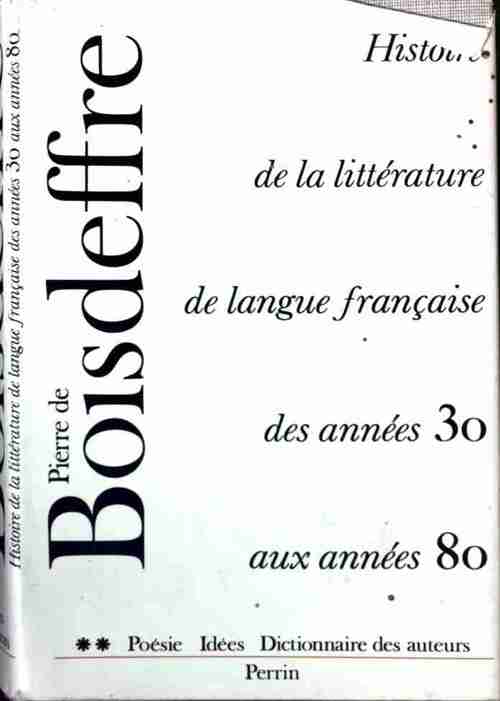 Livrenpoche : Histoire de la littérature de langue française des années 30 aux années 80 Tome II : Poésies, Idées et Dictionnaire des auteurs - Pierre De Boisdeffre - Livre