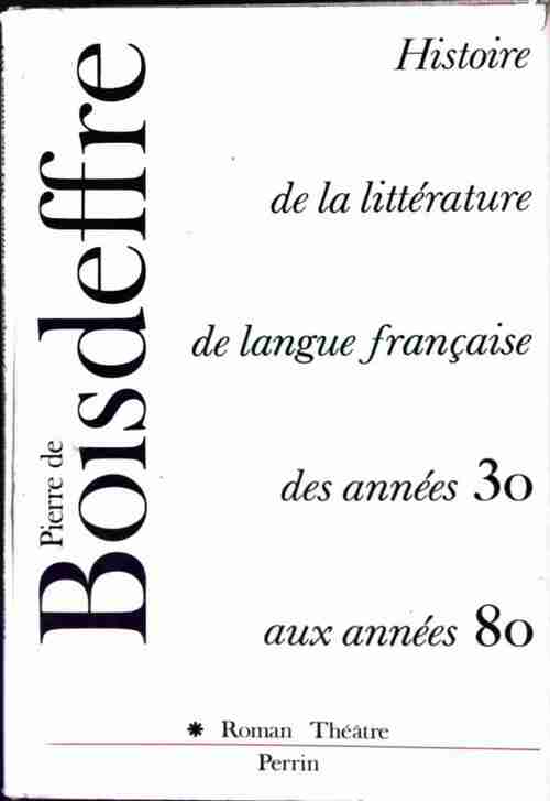 Livrenpoche : Histoire de la littérature de langue française des années 30 aux années 80 Tome I : Roman et Théâtre - Pierre De Boisdeffre - Livre