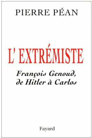 Livrenpoche : L'extrémiste. François Genoud, de Hitler à Carlos - Pierre Péan - Livre
