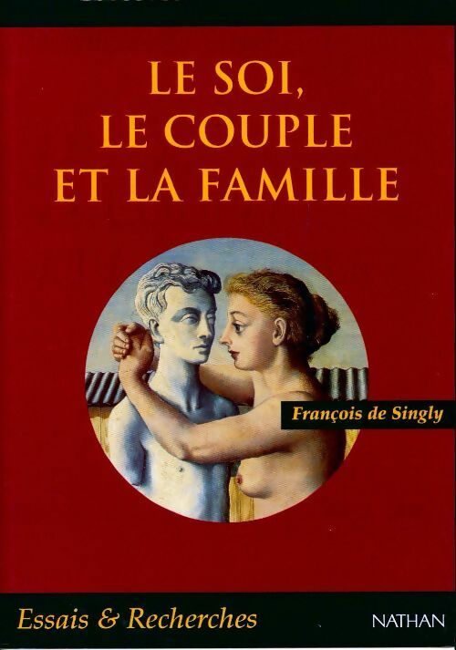 Le soi, le couple et la famille - François De Singly -  Essais & recherches - Livre