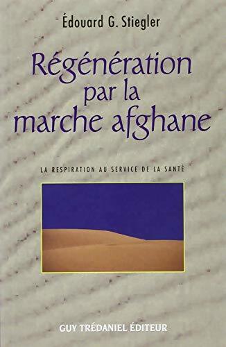 Régénération par la marche afghane - Edouard G. Stiegler - Livre