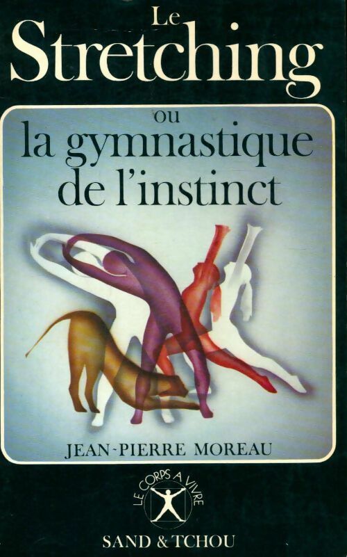 Le stretching ou la gymnastique de l'instinct - Jean-Pierre Moreau - Livre