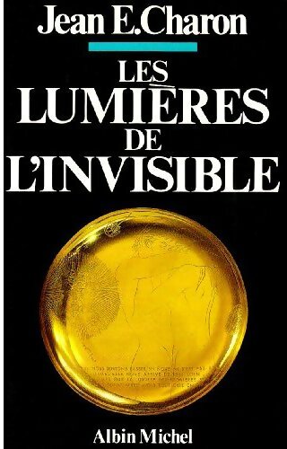 Livrenpoche : Les lumières de l'invisible - Jean E. Charon - Livre