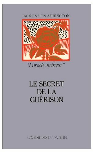 Livrenpoche : Le secret de la guérison - Jack Addington - Livre