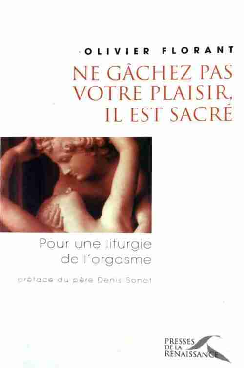 Livrenpoche : Ne gâchez pas votre plaisir, il est sacré - Olivier Florant - Livre