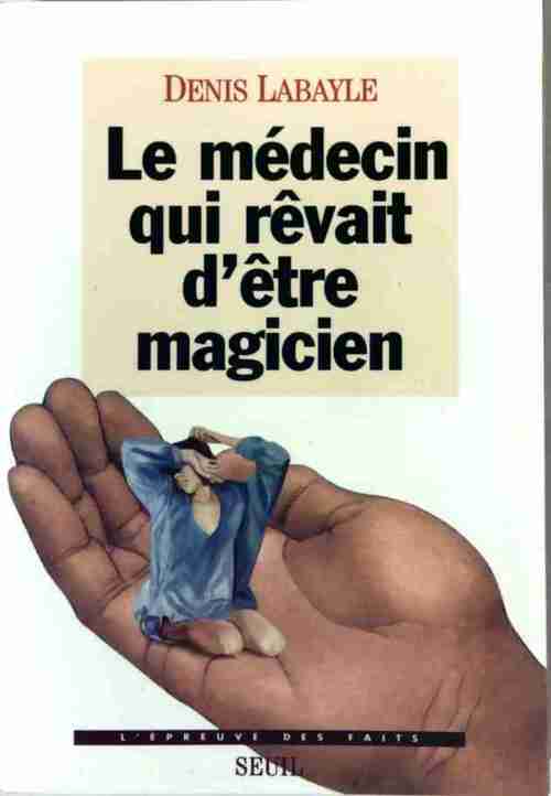 Livrenpoche : Le médecin qui rêvait d'être magicien - Dr D. Labayle - Livre