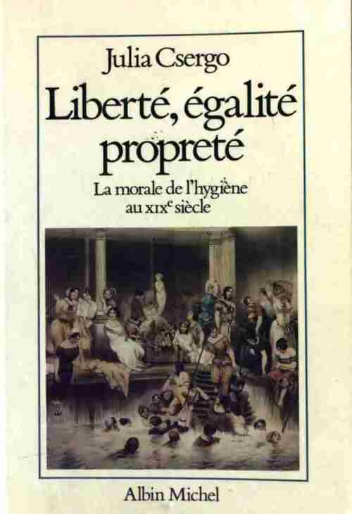 Livrenpoche : Liberté, égalité, propreté. La morale de l'hygiène au XIXe siècle - Julia Csergo - Livre