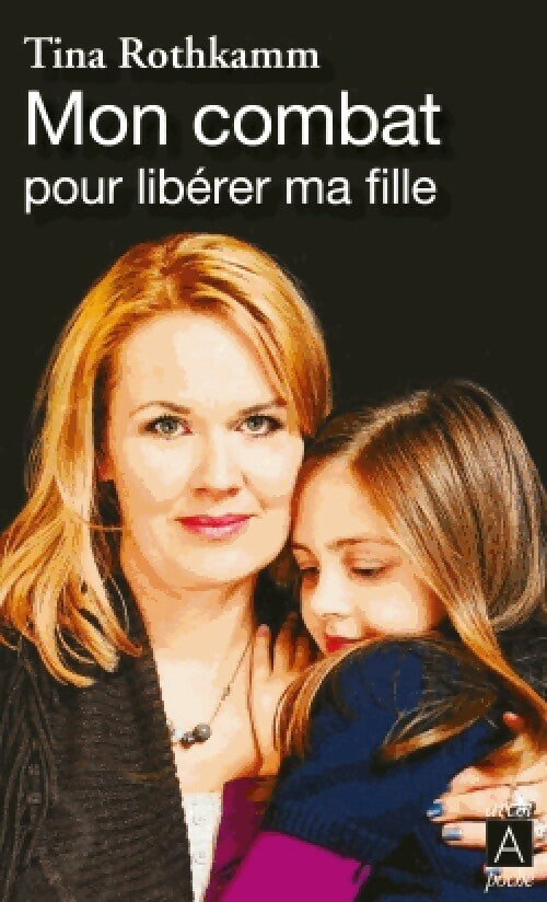 Livrenpoche : Mon combat pour libérer ma fille - Tina Rothkamm - Livre