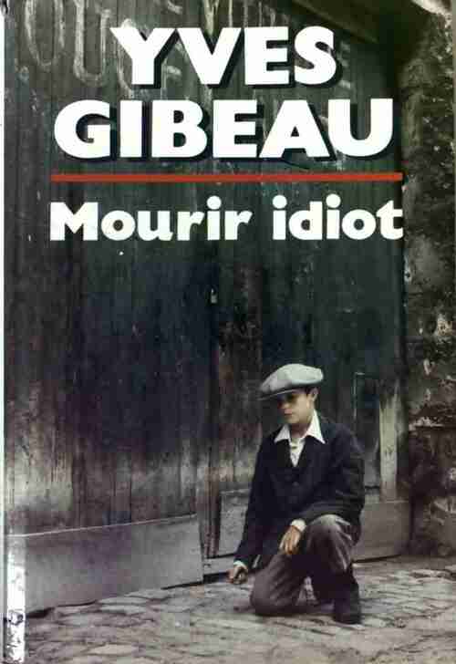 Livrenpoche : Mourir idiot - Yves Gibeau - Livre