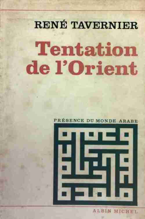 Tentation de l'Orient - René Tavernier -  Présence du monde arabe - Livre