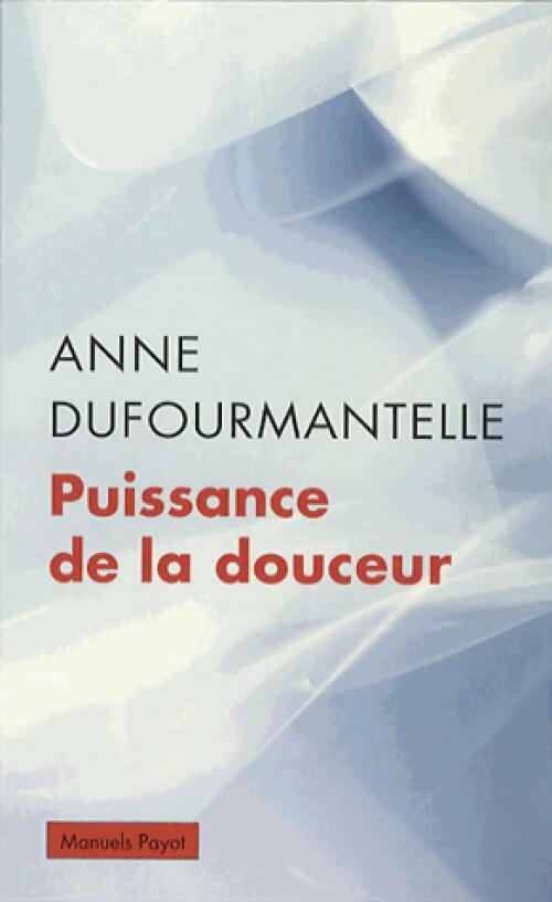 Livrenpoche : Puissance de la douceur - Anne Dufourmantelle - Livre