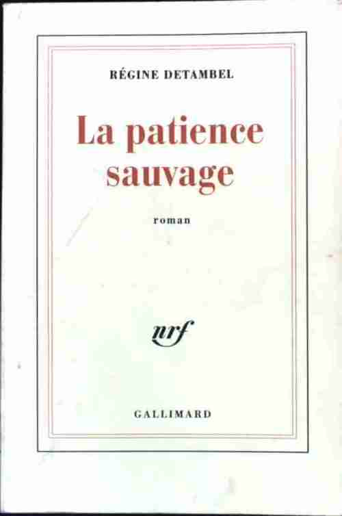 La patience sauvage - Régine Detambel -  Gallimard GF - Livre