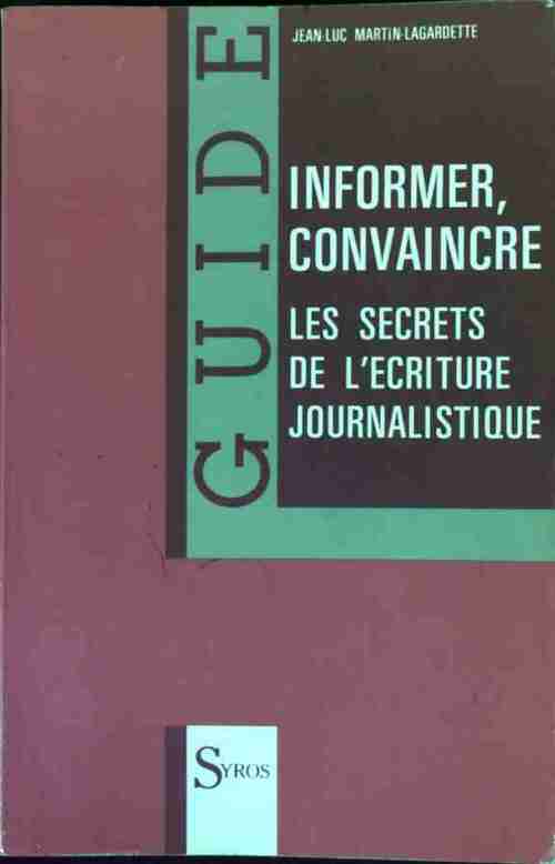 Livrenpoche : Informer, convaincre. Les secrets de l'écriture journalistique - Jean-Luc Martin-Lagardette - Livre