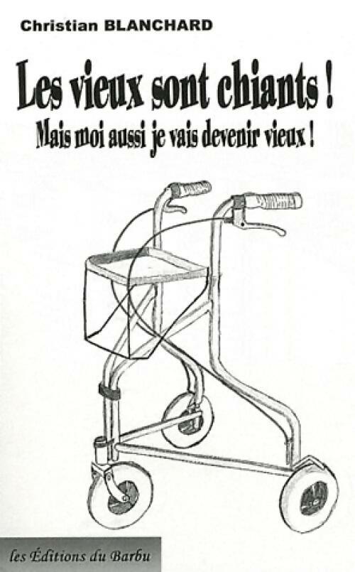 Livrenpoche : Les vieux sont chiants ! - Christian Blanchard - Livre