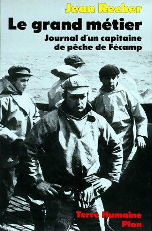 Le grand métier. Journal d'un capitaine de pêche de Fécamp - Jean Recher - Livre