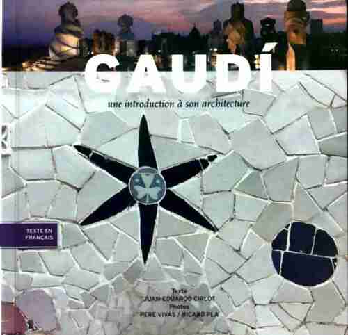Livrenpoche : Gaudi. Une introduction à son architecture - Juan-Eduardo Cirlot - Livre