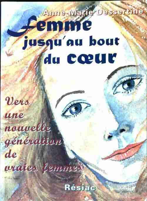 Livrenpoche : Femme jusqu'au bout du coeur - Anne-Marie Dessertine - Livre