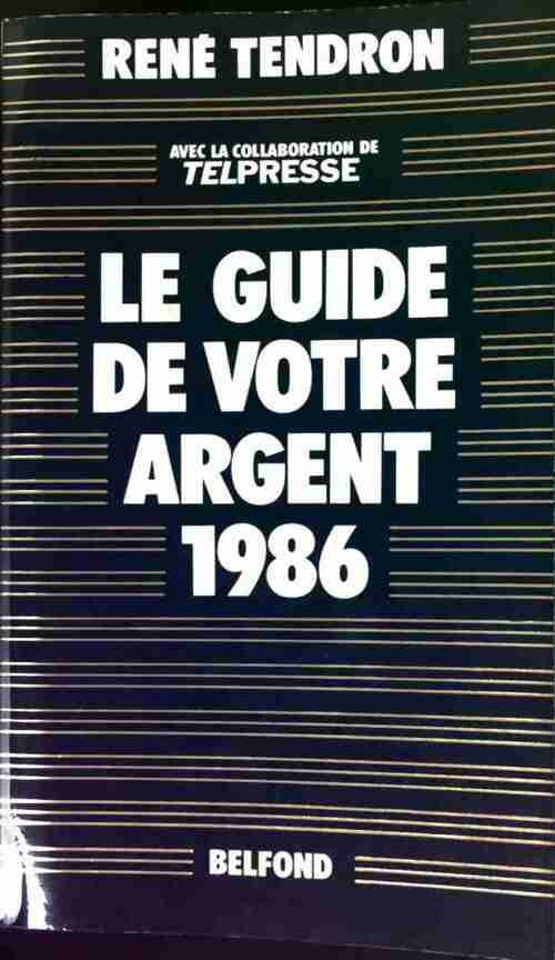 Le guide de votre argent 1986 - René Tendron -  Belfond GF - Livre
