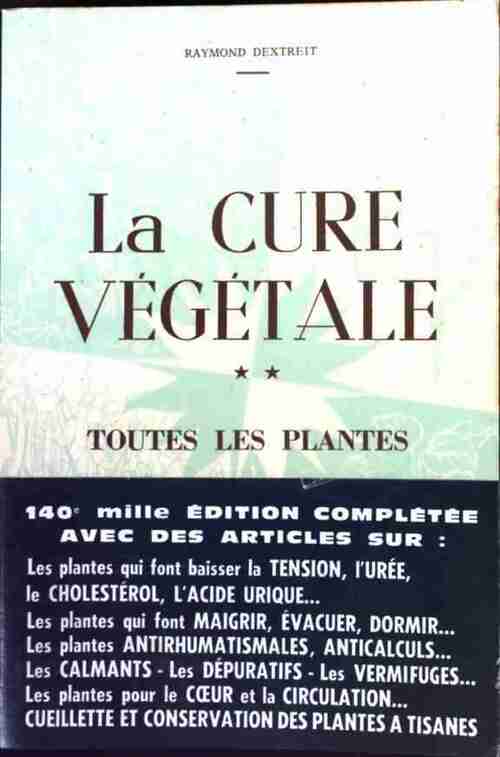 La cure végétale Tome II : Toutes les plantes pour se guérir - Raymond Dextreit - Livre