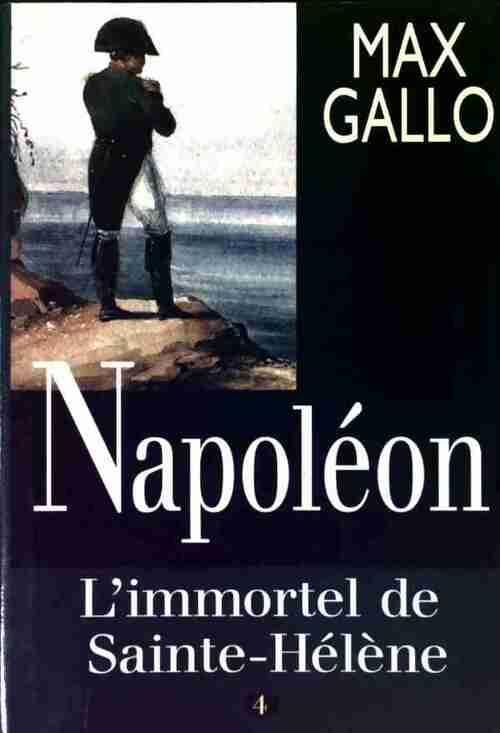 Livrenpoche : Napoléon Tome IV : L'immortel de Saint-Hélène - Max Gallo - Livre