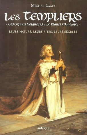 Livrenpoche : Les Templiers. Ces grands seigneurs aux blancs manteaux - Michel Lamy - Livre
