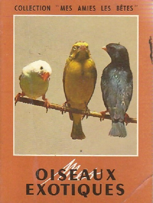 Oiseaux exotiques - Inconnu -  Mes amies les bêtes - Livre