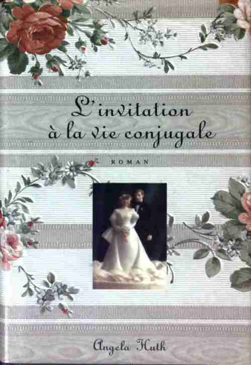 L'invitation à la vie conjugale - Angela Huth -  France Loisirs GF - Livre
