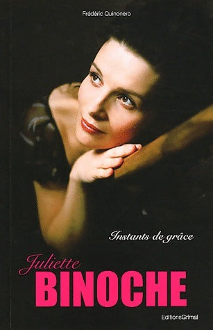 Livrenpoche : Juliette Binoche. Instants de grâce - Frédéric Quinonero - Livre