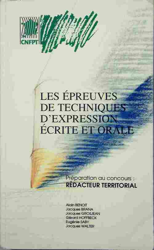 Les épreuves de techniques d'expression écrite et orale. Préparation au concours de rédacteur territorial - Alain Benoit -  CNFPT GF - Livre